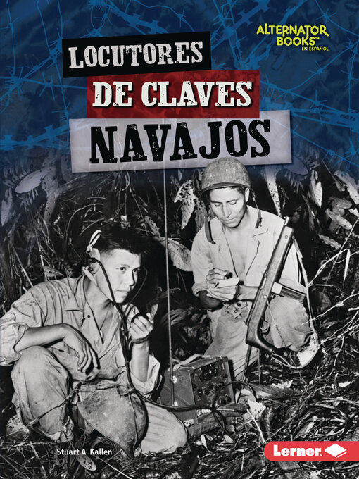 Title details for Locutores de claves navajos (Navajo Code Talkers) by Stuart A. Kallen - Available